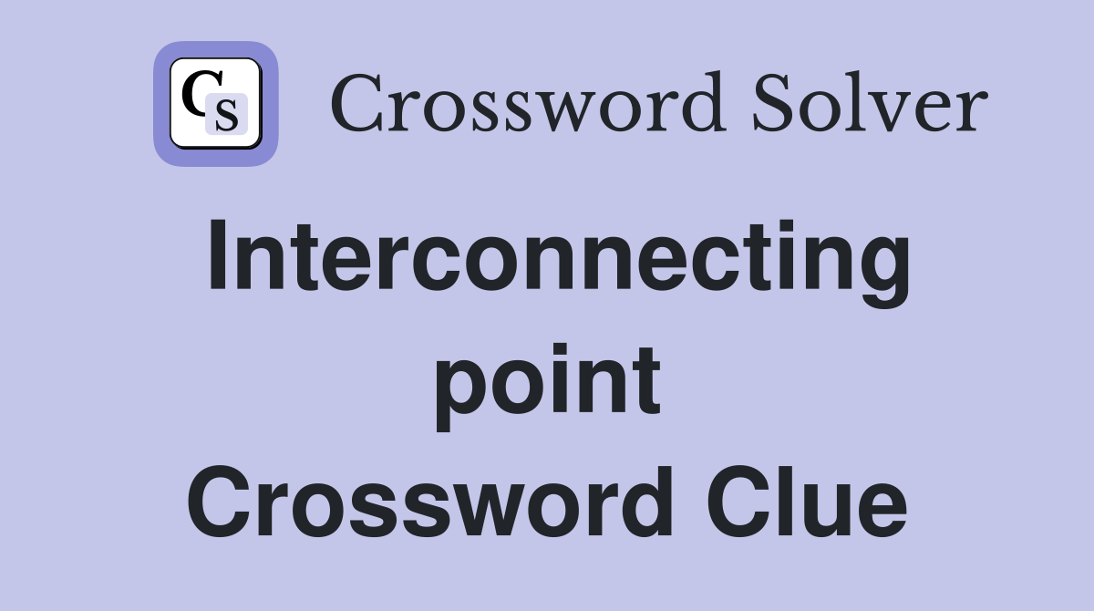 Interconnecting point Crossword Clue