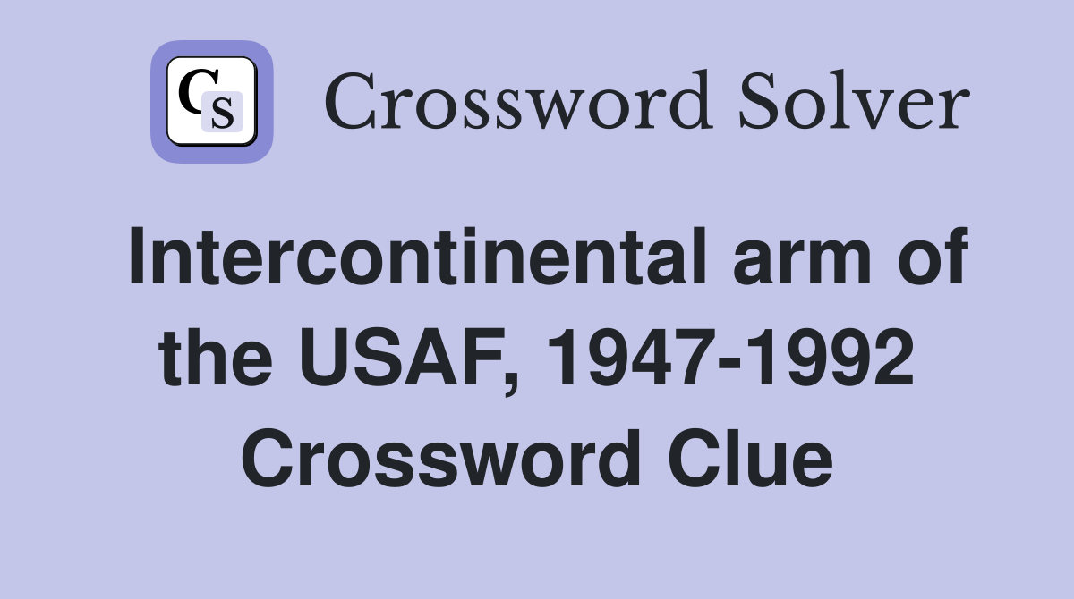 Intercontinental arm of the USAF, 1947-1992 Crossword Clue