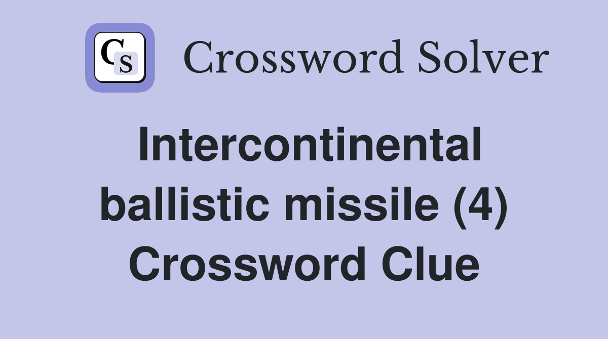 Intercontinental ballistic missile (4) Crossword Clue
