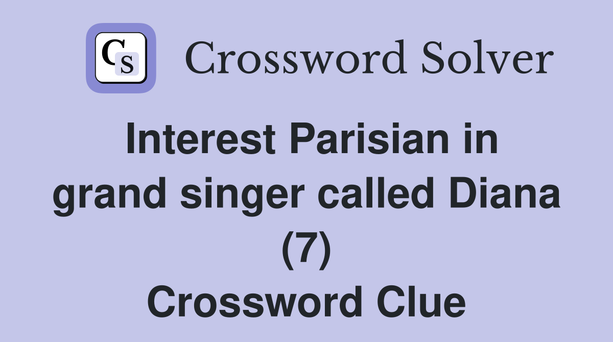 Interest Parisian in grand singer called Diana (7) Crossword Clue