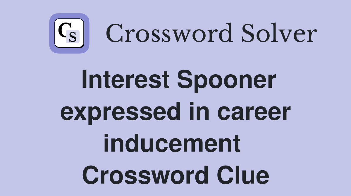 Interest Spooner expressed in career inducement  Crossword Clue
