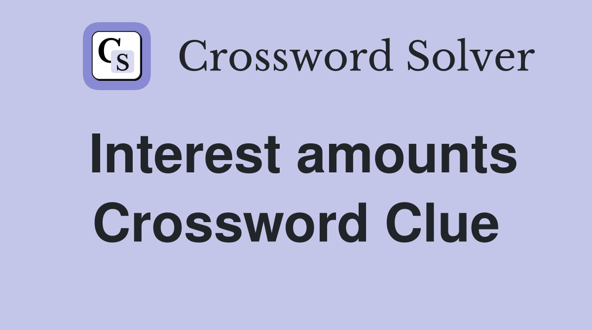 Interest amounts Crossword Clue