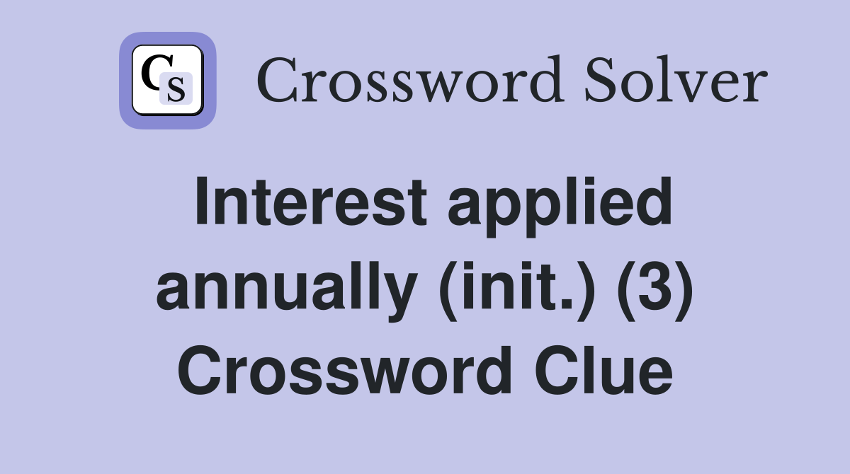 Interest applied annually (init.) (3) Crossword Clue