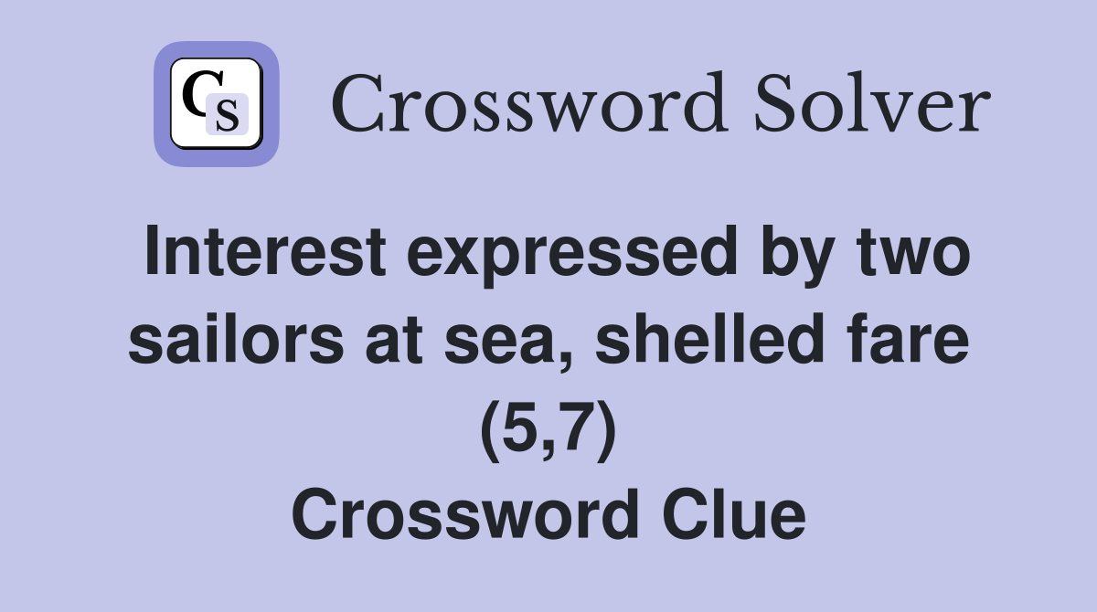 Interest expressed by two sailors at sea, shelled fare (5,7) Crossword Clue
