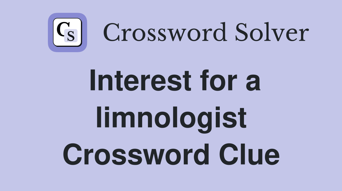 Interest for a limnologist Crossword Clue