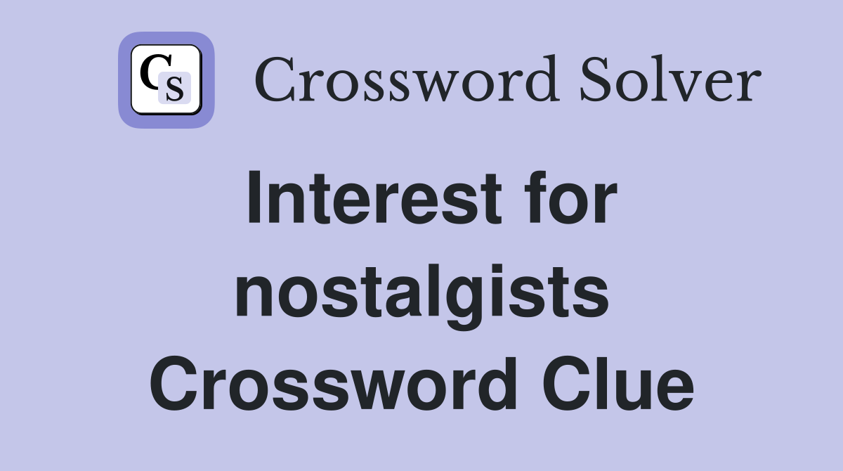Interest for nostalgists Crossword Clue