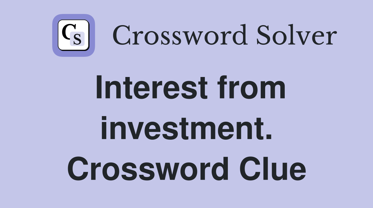 Interest from investment. Crossword Clue