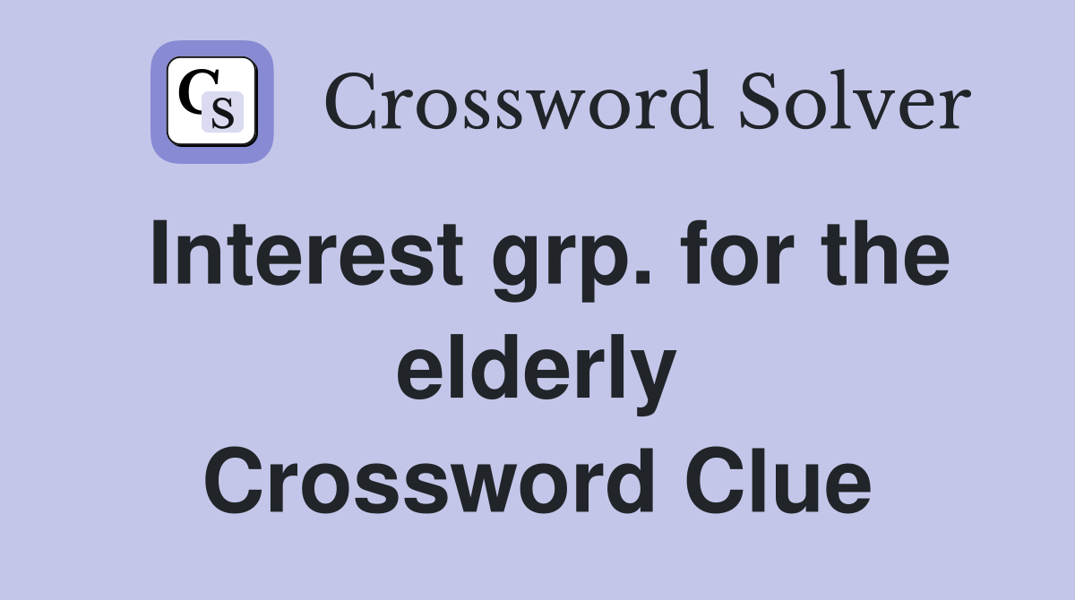 Interest grp. for the elderly Crossword Clue