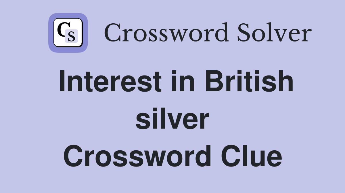 Interest in British silver Crossword Clue