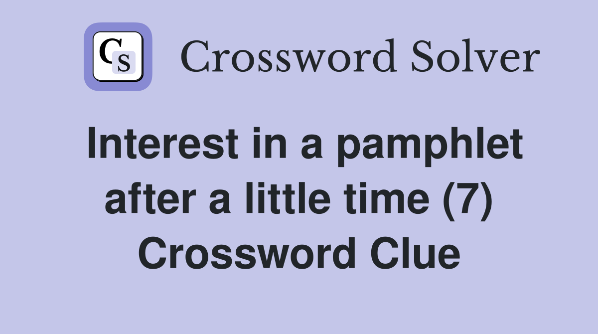 Interest in a pamphlet after a little time (7) Crossword Clue