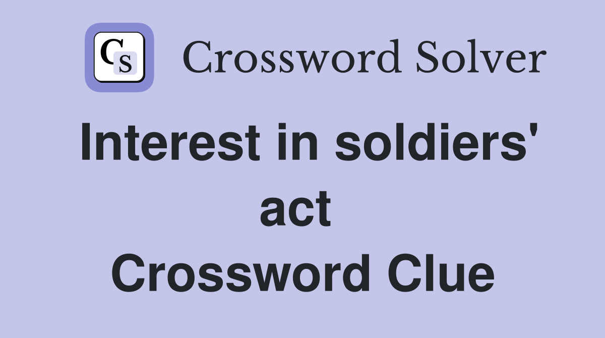 Interest in soldiers' act  Crossword Clue