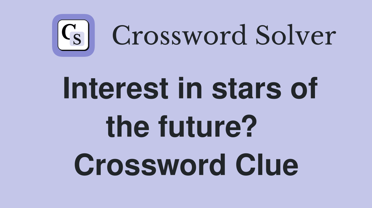 Interest in stars of the future?  Crossword Clue