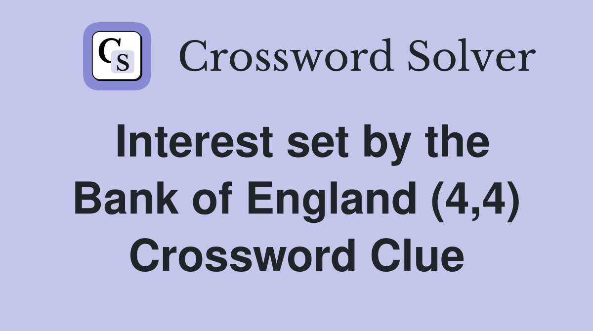 Interest set by the Bank of England (4,4) Crossword Clue