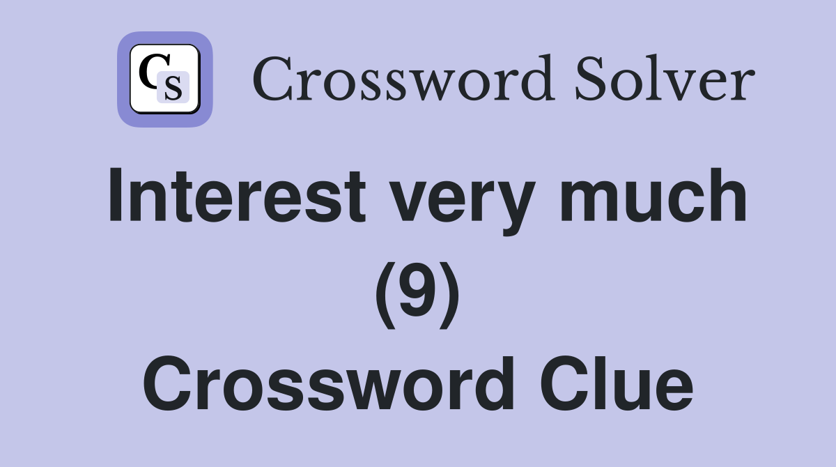 Interest very much (9) Crossword Clue