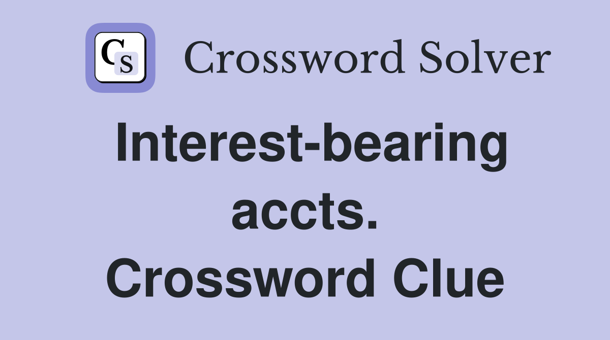 Interest-bearing accts. Crossword Clue