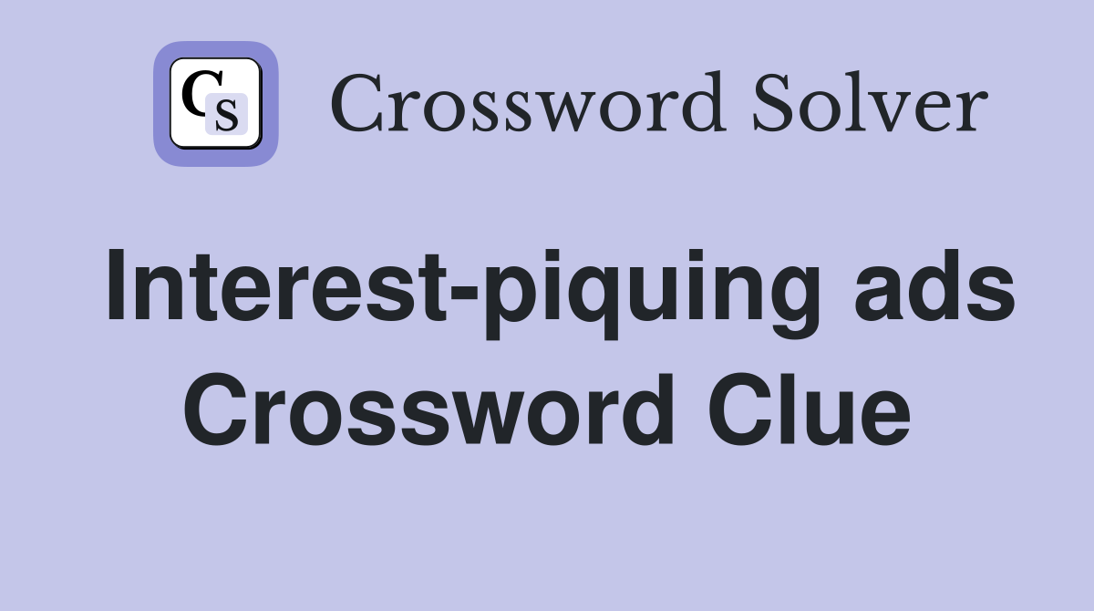 Interest-piquing ads Crossword Clue