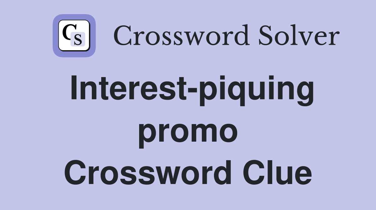 Interest-piquing promo Crossword Clue