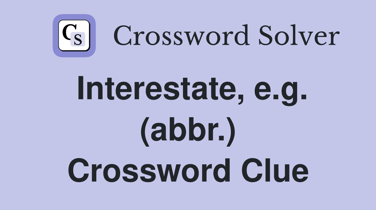 Interestate, e.g. (abbr.) Crossword Clue