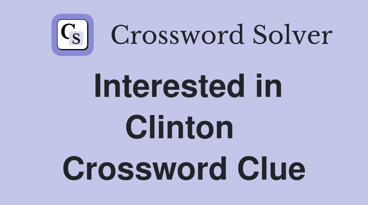 Interested in Clinton  Crossword Clue