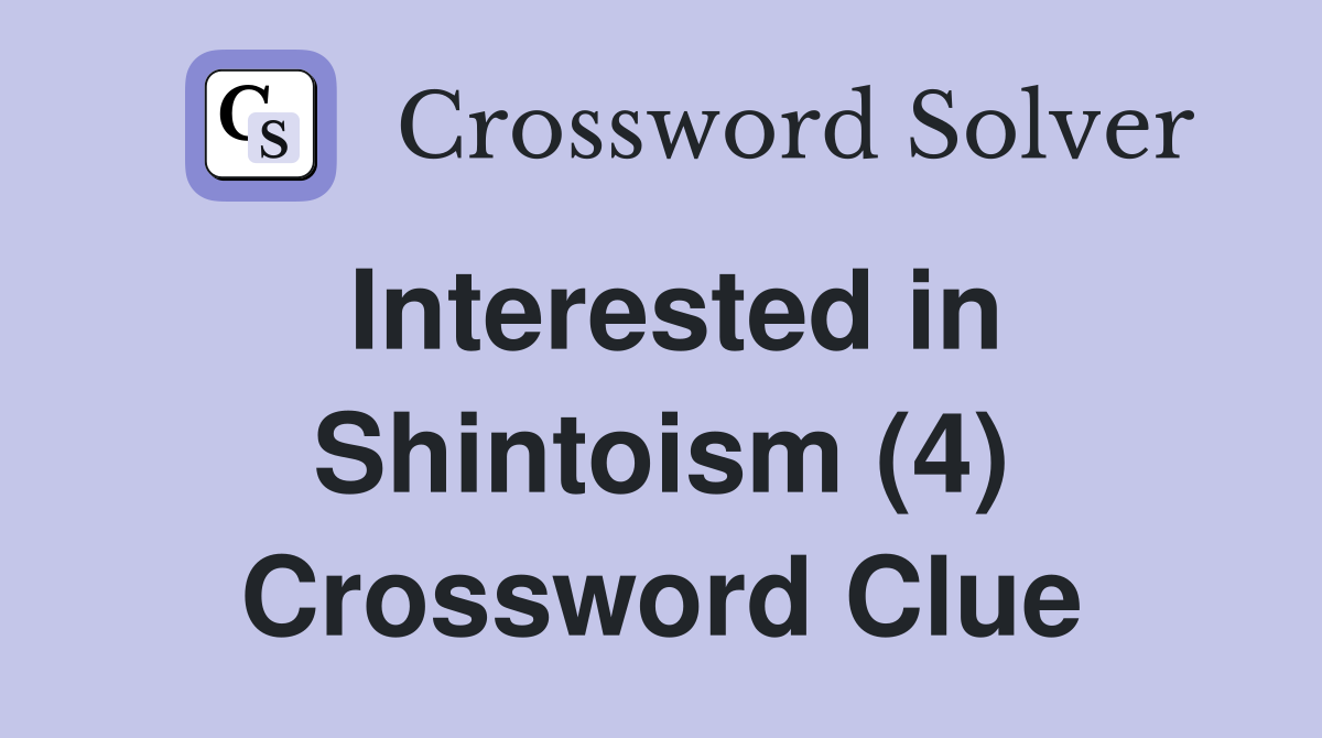 Interested in Shintoism (4) Crossword Clue
