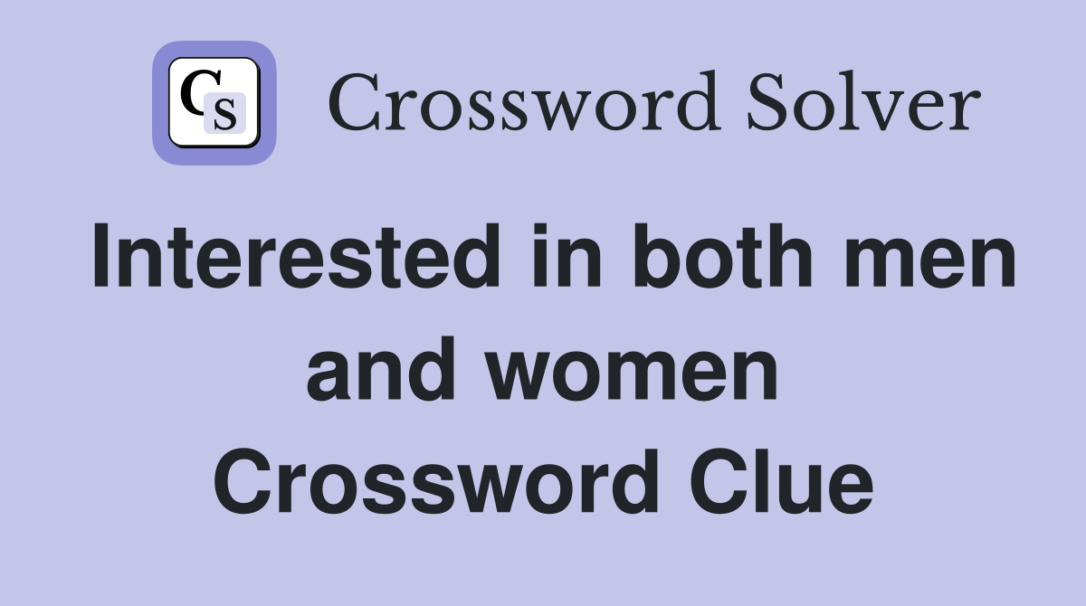 Interested in both men and women Crossword Clue