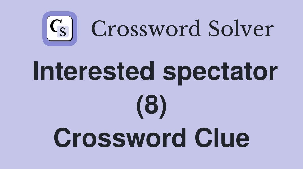 Interested spectator (8) Crossword Clue