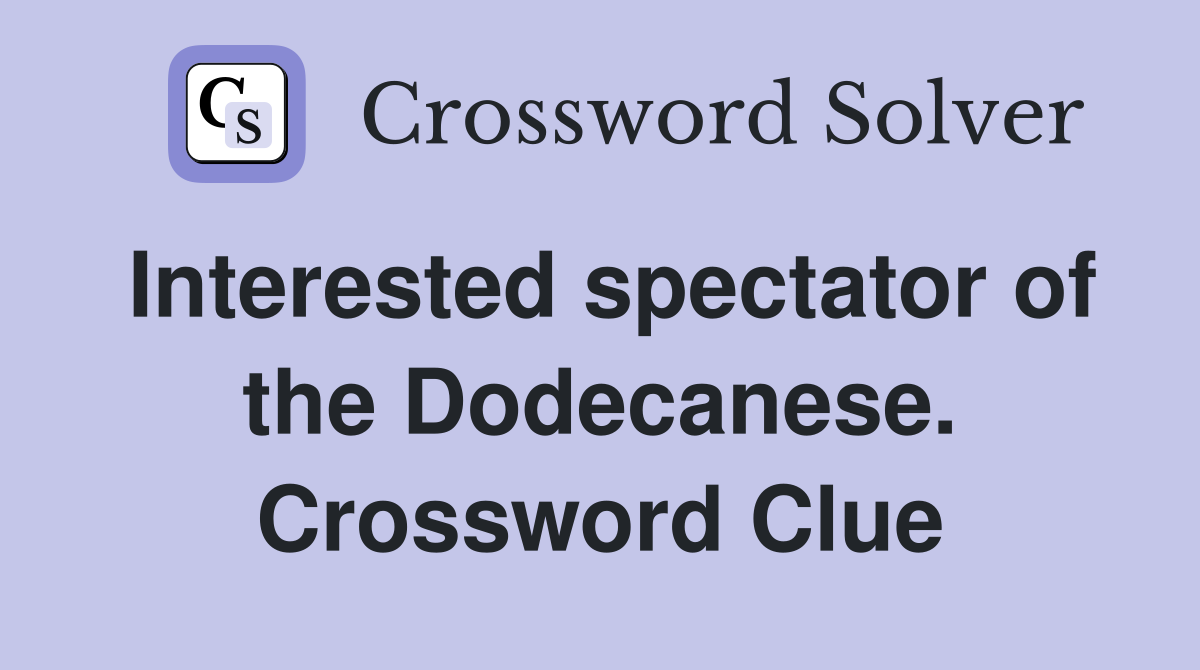 Interested spectator of the Dodecanese. Crossword Clue