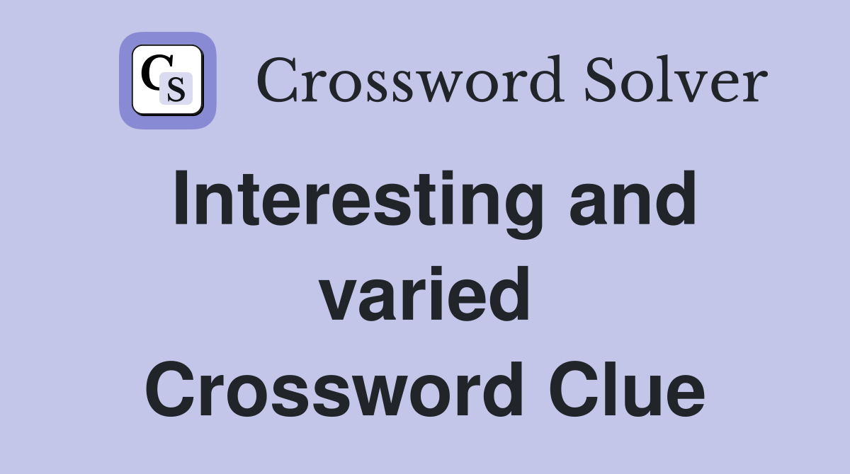 Interesting and varied Crossword Clue