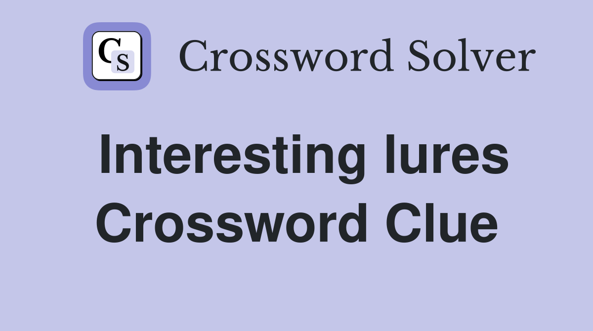 Interesting lures Crossword Clue