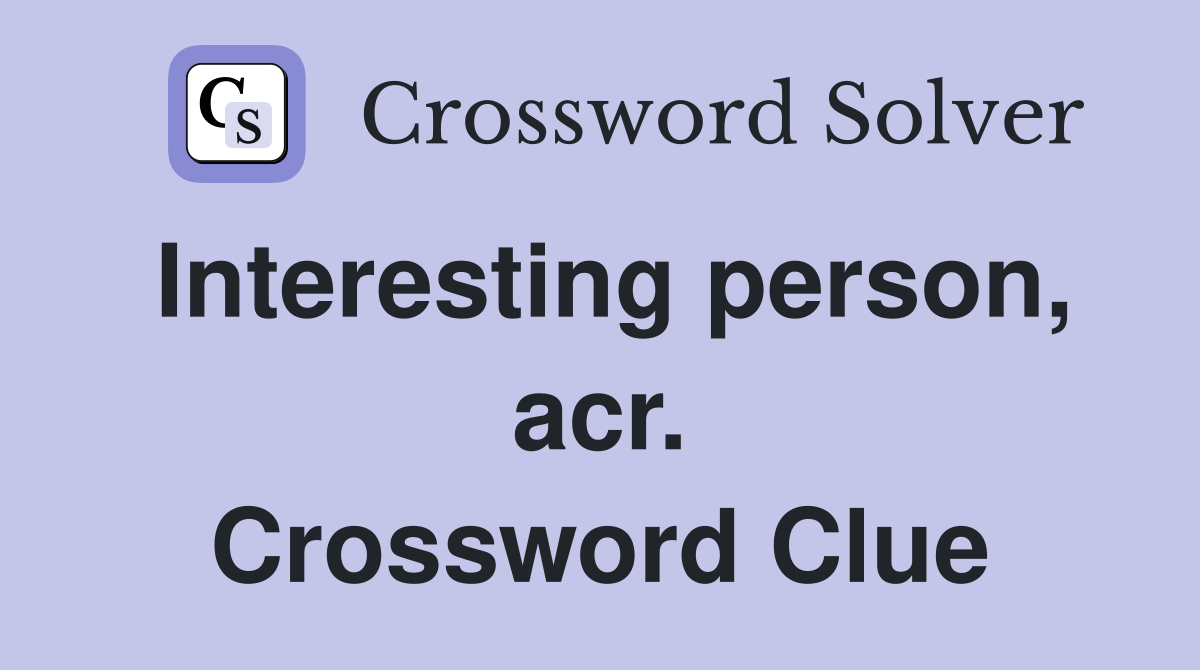 Interesting person, acr. Crossword Clue