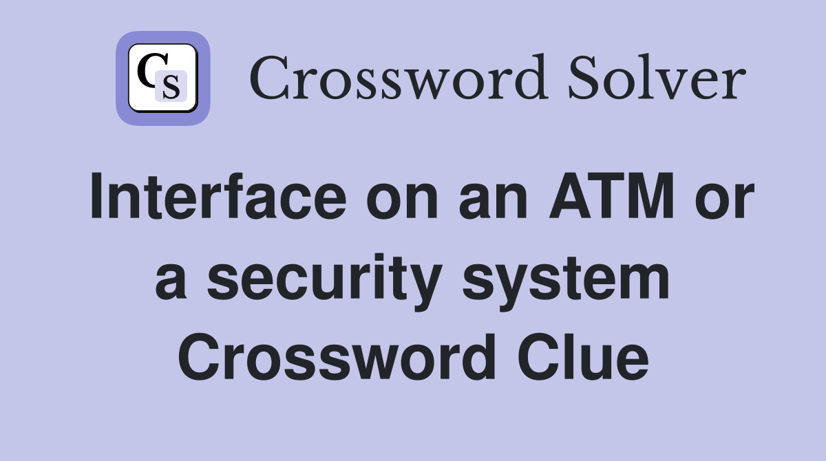 Interface on an ATM or a security system Crossword Clue