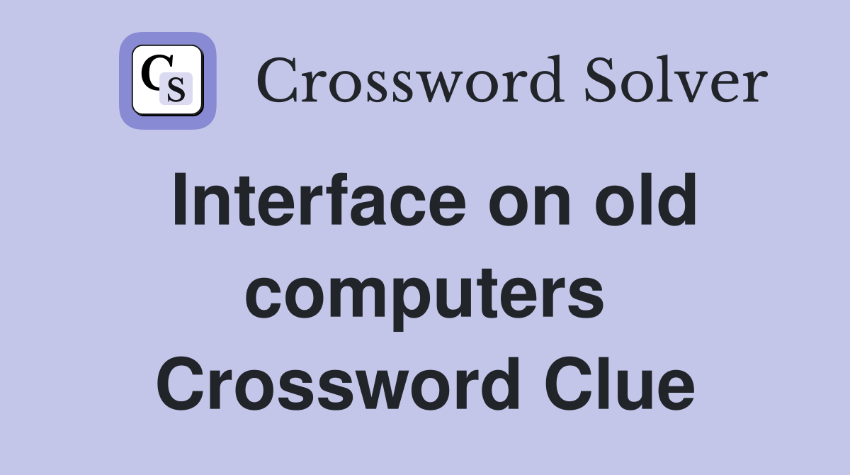 Interface on old computers Crossword Clue