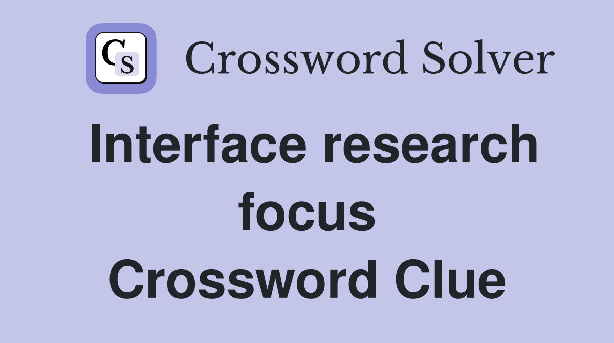 Interface research focus Crossword Clue