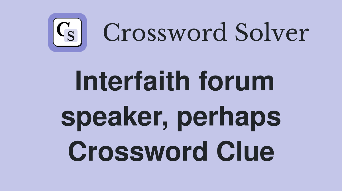 Interfaith forum speaker, perhaps Crossword Clue