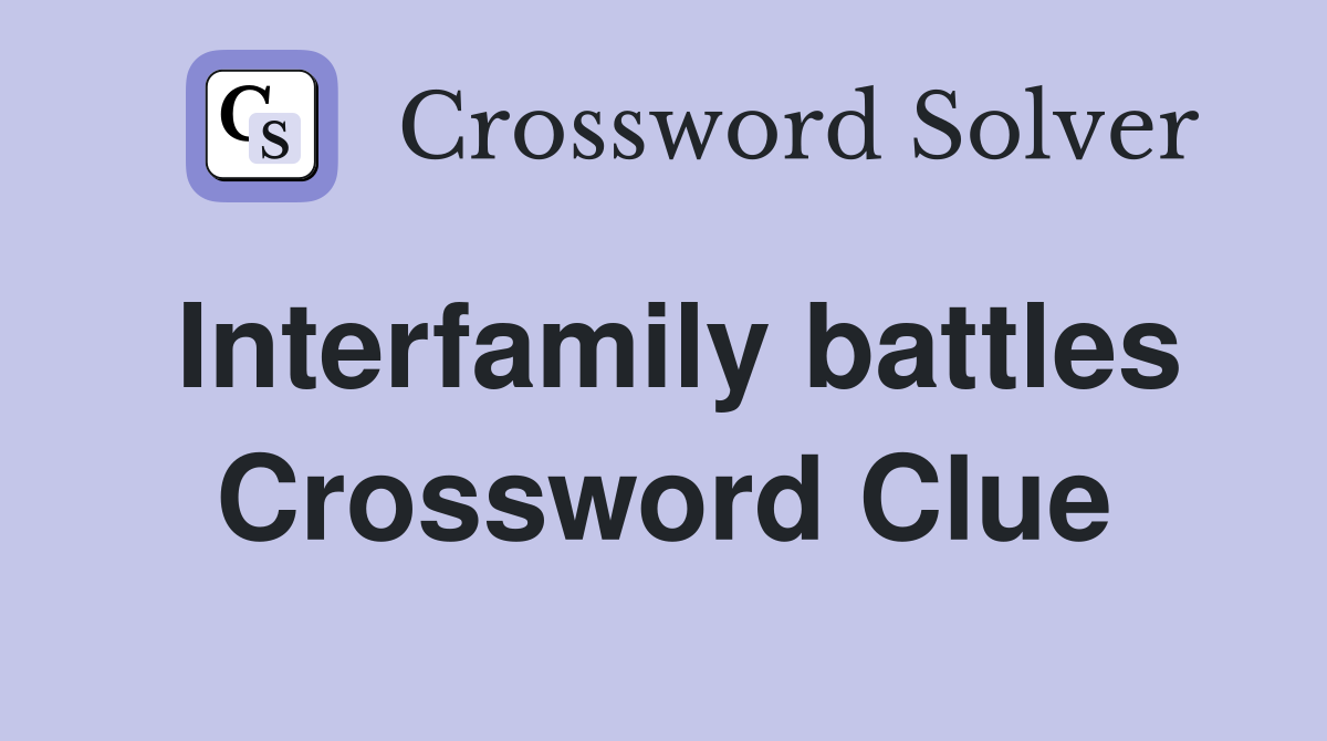 Interfamily battles Crossword Clue
