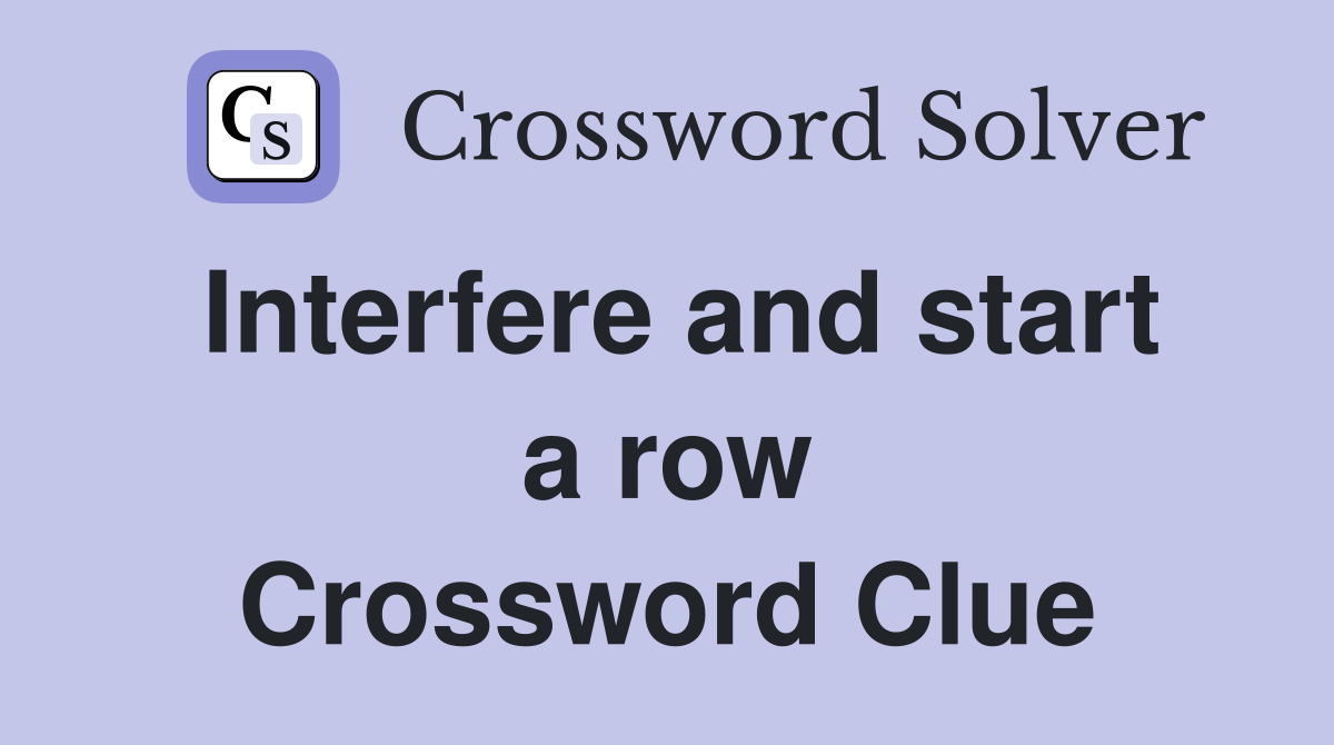 Interfere and start a row Crossword Clue