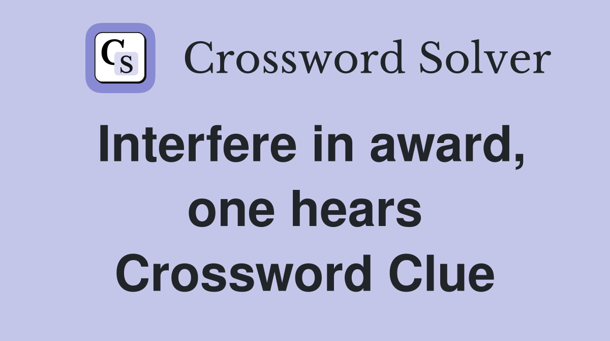 Interfere in award, one hears Crossword Clue