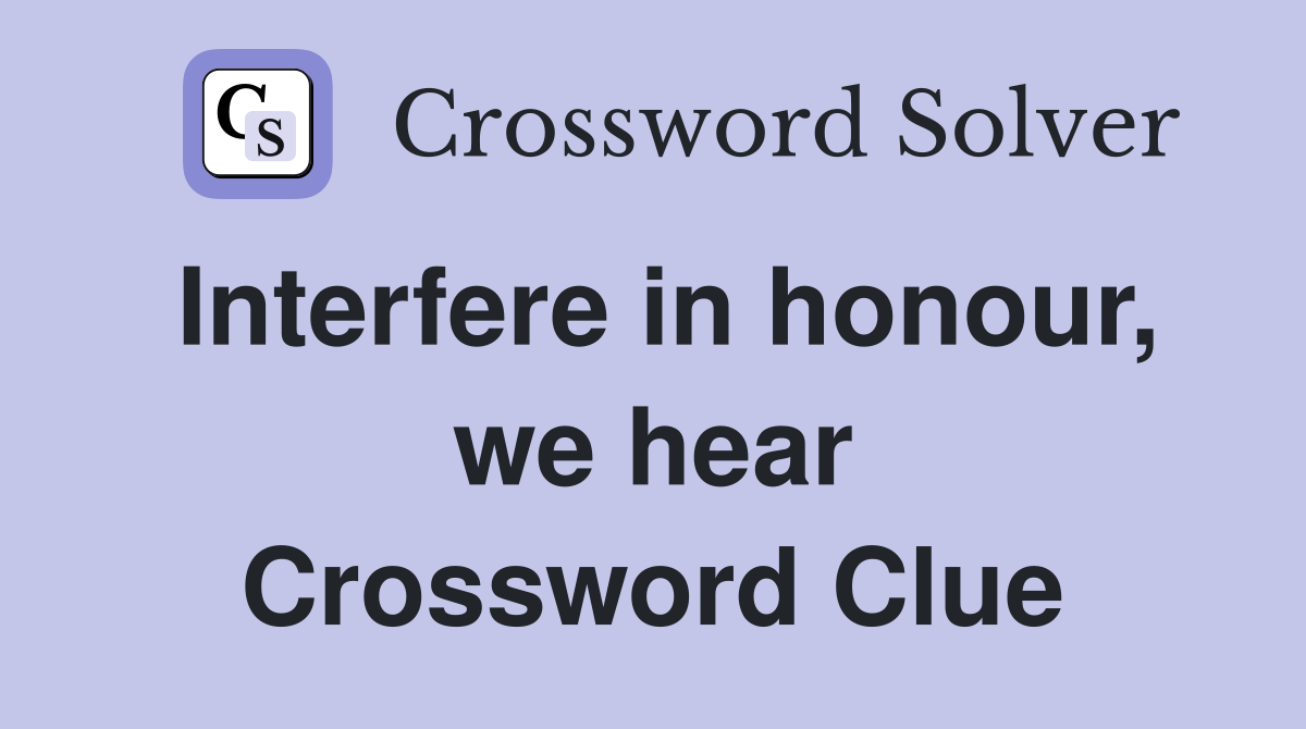 Interfere in honour, we hear Crossword Clue