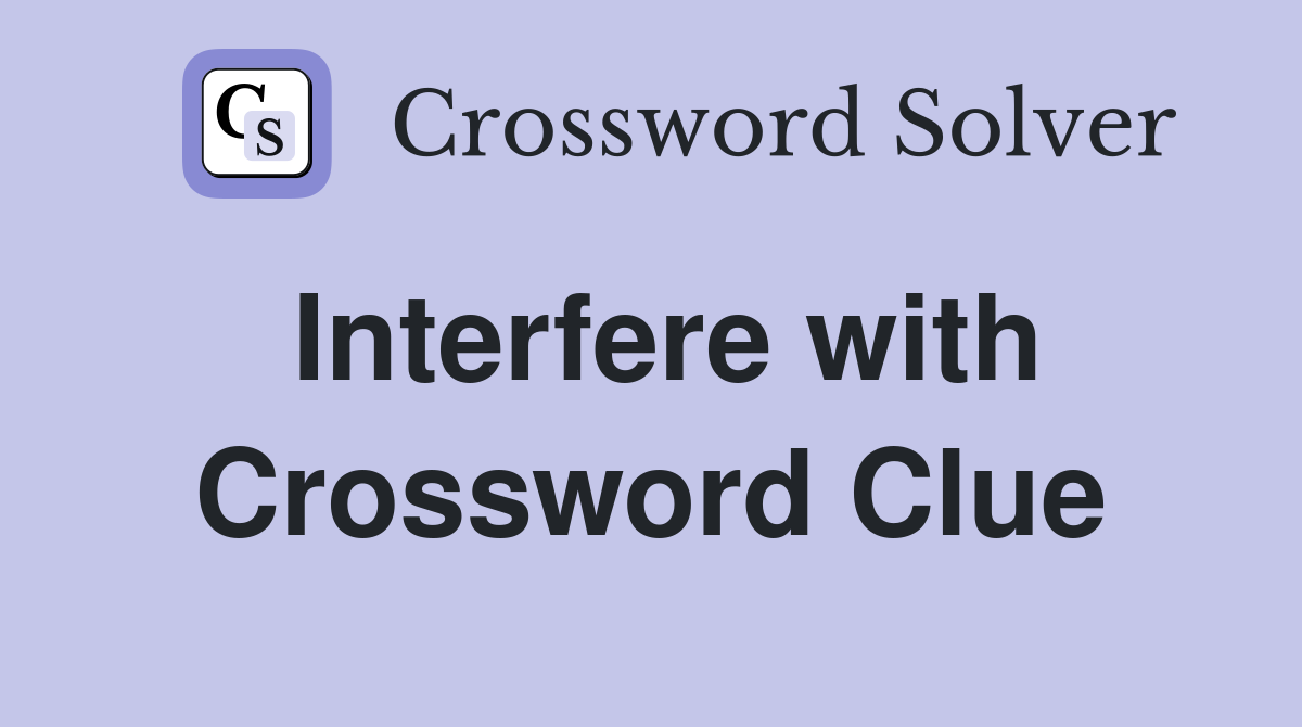 Interfere with Crossword Clue