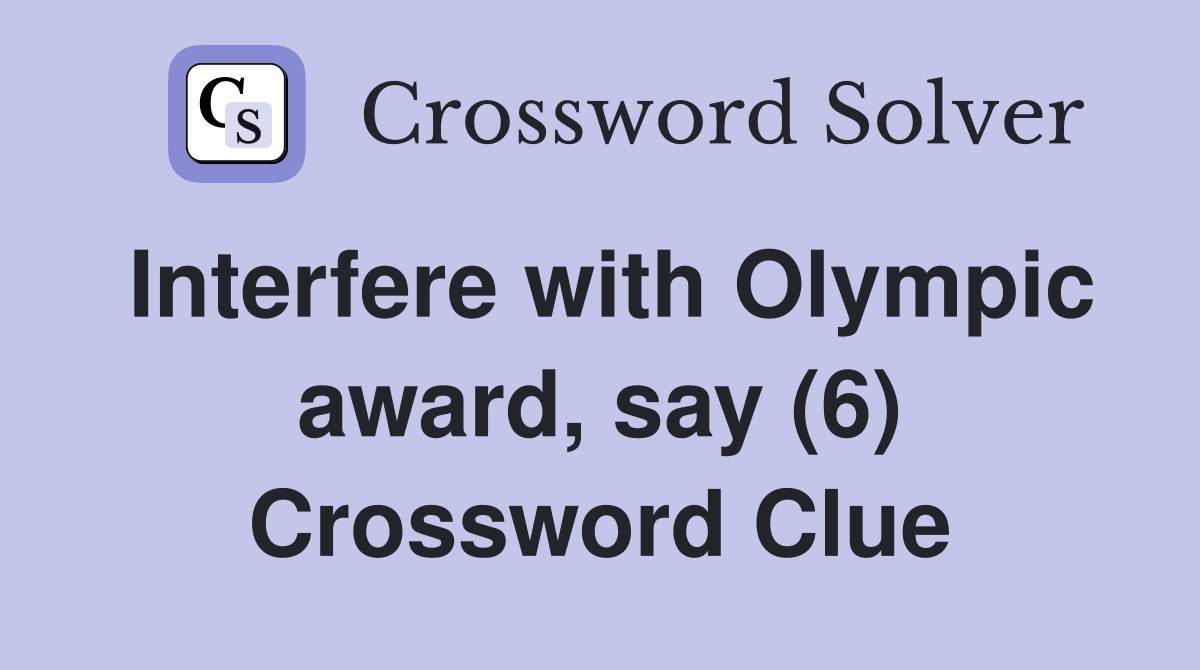 Interfere with Olympic award, say (6) Crossword Clue