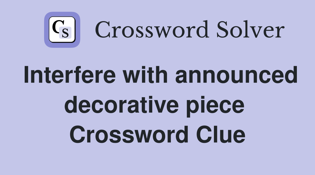 Interfere with announced decorative piece  Crossword Clue