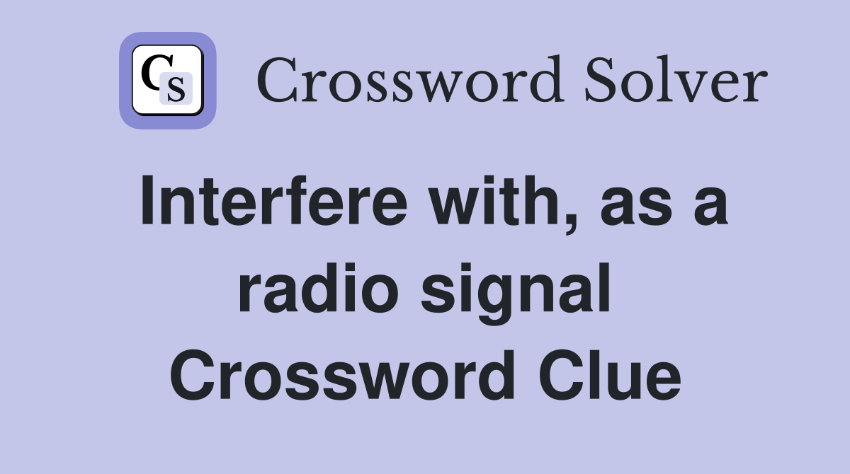 Interfere with, as a radio signal Crossword Clue