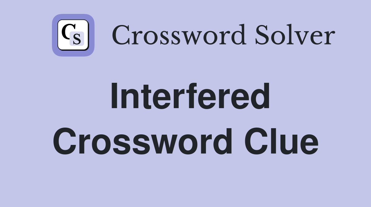 Interfered Crossword Clue Answers Crossword Solver