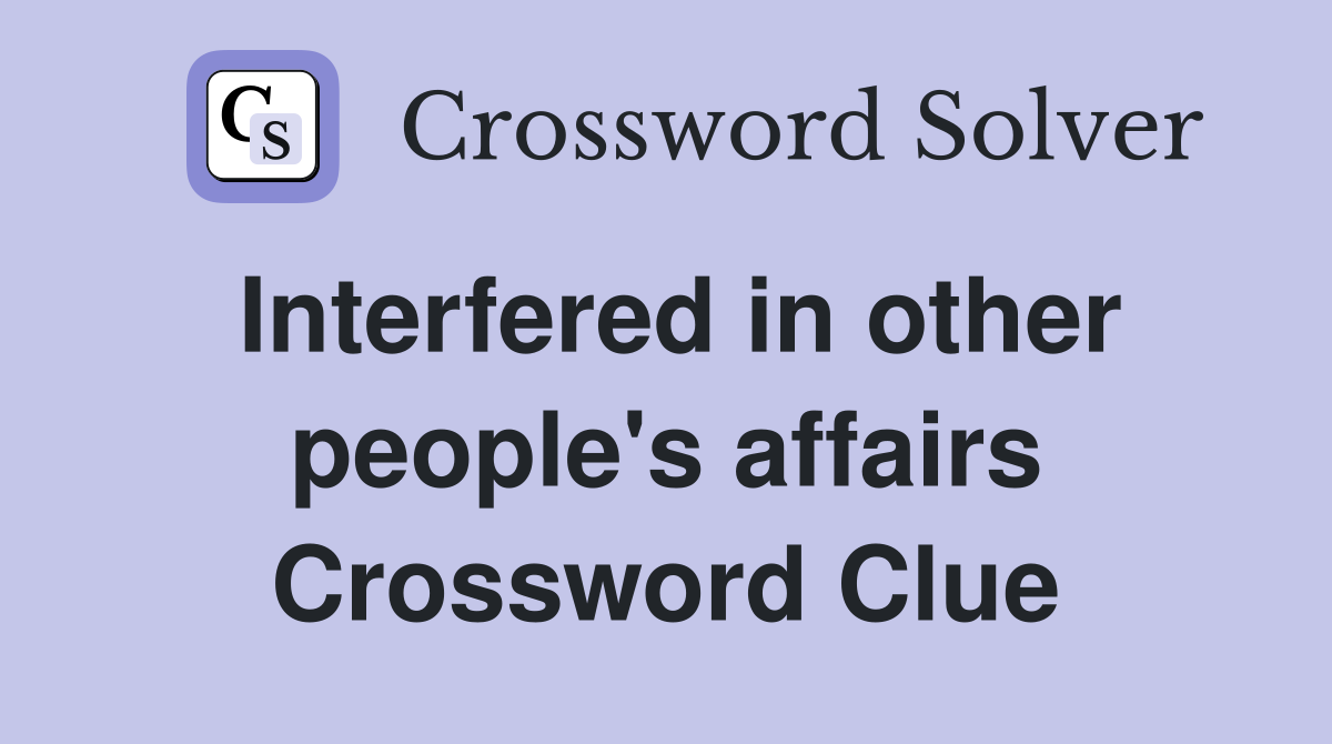 Interfered in other people's affairs Crossword Clue