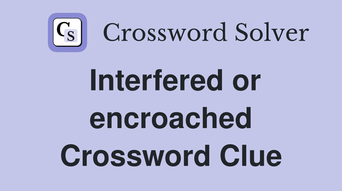 Interfered or encroached Crossword Clue