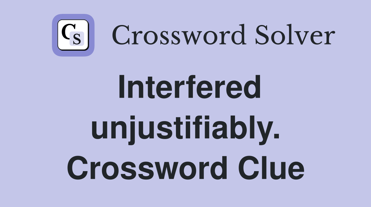 Interfered unjustifiably. Crossword Clue