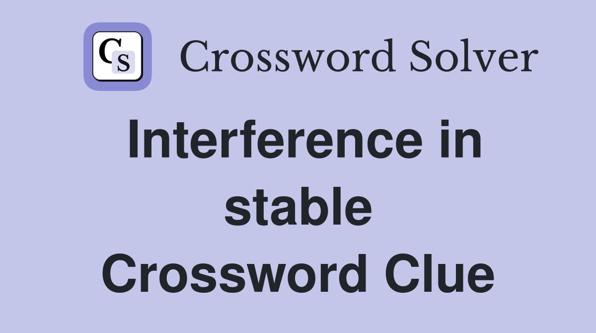 Interference in stable Crossword Clue