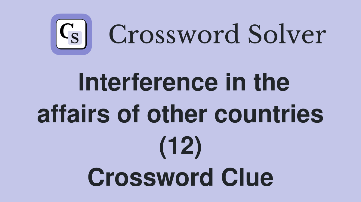 Interference in the affairs of other countries (12) Crossword Clue