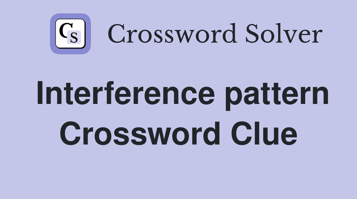 Interference pattern Crossword Clue