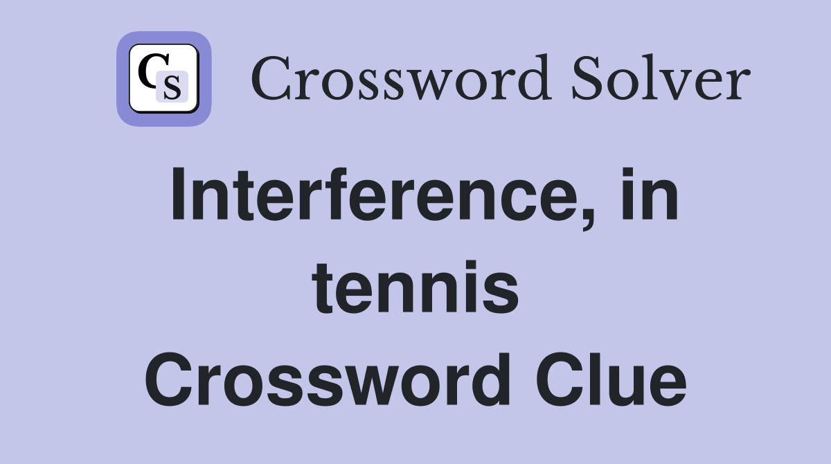 Interference, in tennis Crossword Clue